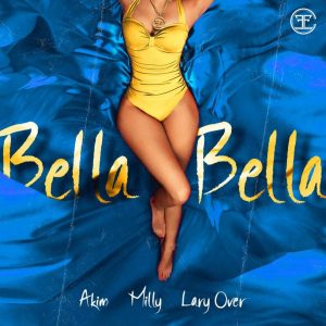 Akim Ft Milly Y Lary Over – Bella Bella